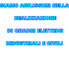 SIAMO ABILISSIMI NELLA  REALIZZAZIONE  DI QUADRI ELETTRICI INDUSTRIALI E CIVILI