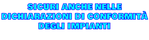 SICURI ANCHE NELLE  DICHIARAZIONI DI CONFORMITà  DEGLI IMPIANTI